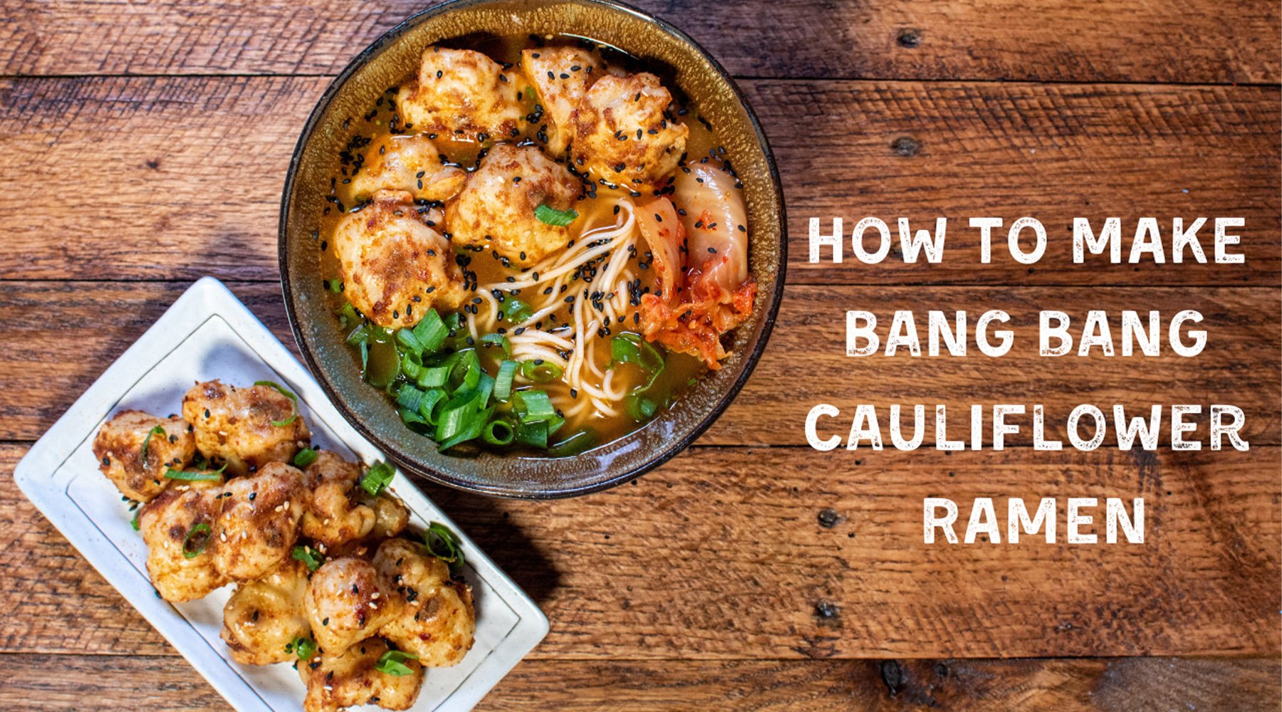 Bang Bang Cauliflower Ramen – Mike's Mighty Good