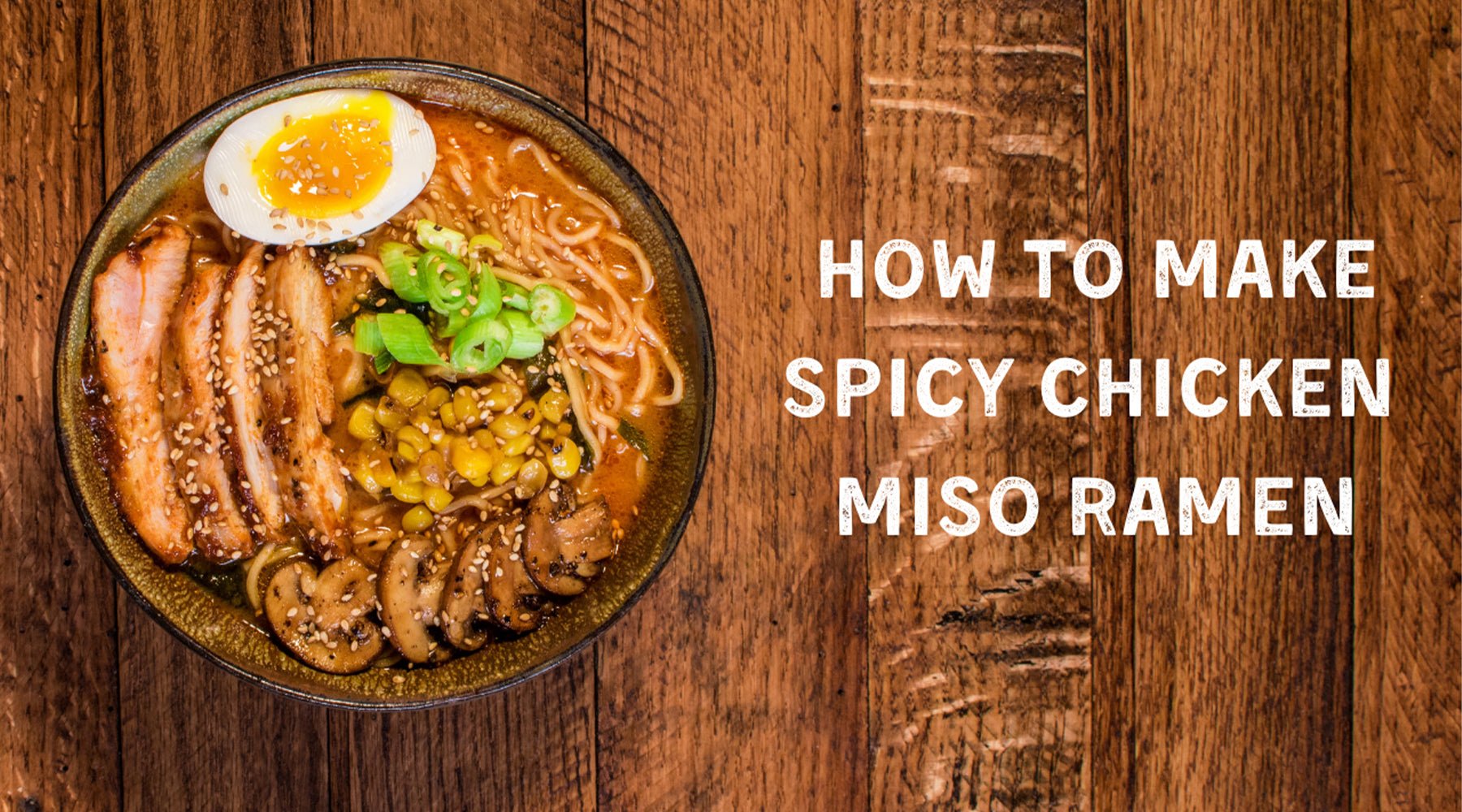 Spicy Chicken Miso Ramen – Mike's Mighty Good