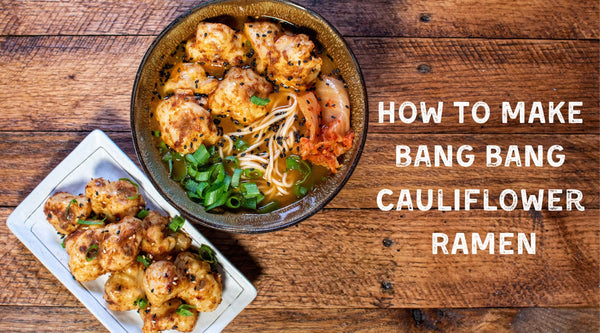 Bang Bang Cauliflower Ramen